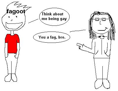 you a fag, bro